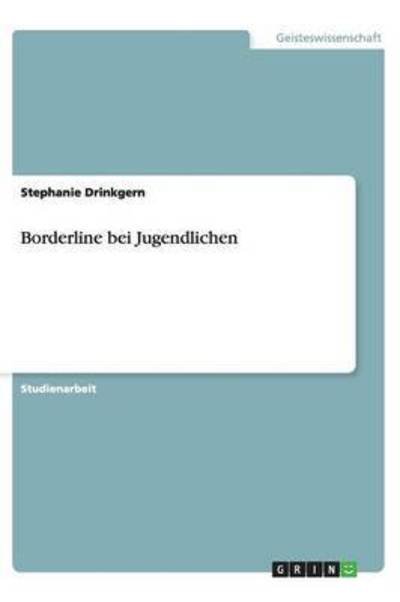 Borderline bei Jugendlichen - Drinkgern - Bøger - GRIN Verlag - 9783656446156 - 19. juni 2013