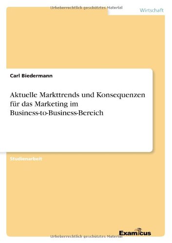 Cover for Carl Biedermann · Aktuelle Markttrends Und Konsequenzen Fur Das Marketing Im Business-to-business-bereich (Paperback Book) [German edition] (2012)