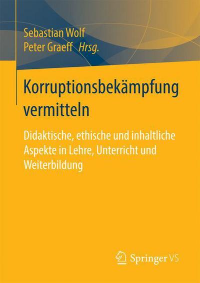 Cover for Korruptionsbekampfung Vermitteln: Didaktische, Ethische Und Inhaltliche Aspekte in Lehre, Unterricht Und Weiterbildung (Paperback Book) [1. Aufl. 2018 edition] (2017)