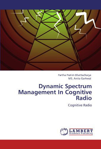 Dynamic Spectrum Management in Cognitive Radio - Ms. Anita Garhwal - Books - LAP LAMBERT Academic Publishing - 9783659119156 - May 4, 2012