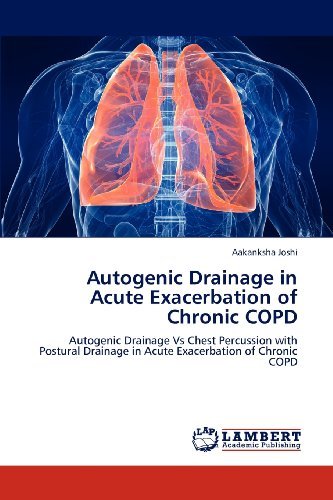 Cover for Aakanksha Joshi · Autogenic Drainage in Acute Exacerbation of Chronic Copd: Autogenic Drainage vs Chest Percussion with Postural Drainage in Acute Exacerbation of Chronic Copd (Pocketbok) (2012)
