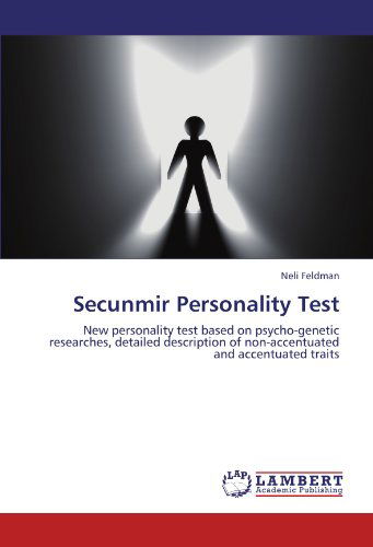 Secunmir Personality Test: New Personality Test Based on Psycho-genetic Researches, Detailed Description of Non-accentuated and Accentuated Traits - Neli Feldman - Books - LAP LAMBERT Academic Publishing - 9783659177156 - July 14, 2012