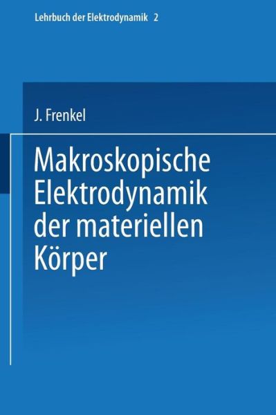 Cover for J Frenkel · Makroskopische Elektrodynamik Der Materiellen Koerper (Paperback Book) [1928 edition] (1928)
