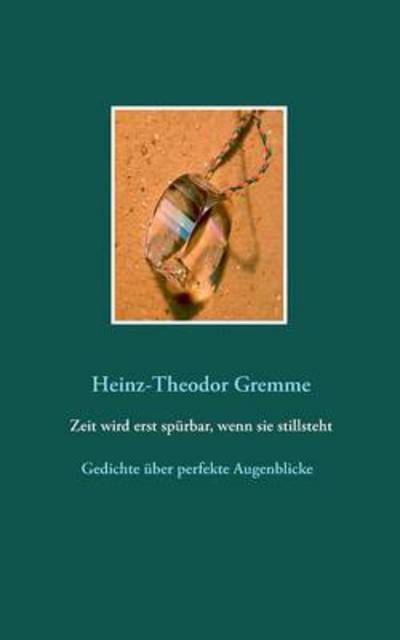 Cover for Heinz-theodor Gremme · Zeit Wird Erst Spurbar, Wenn Sie Stillsteht (Paperback Book) (2015)