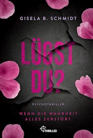 Cover for Gisela B. Schmidt · Lügst Du? Wenn die Wahrheit alles zerstört (Book) (2024)