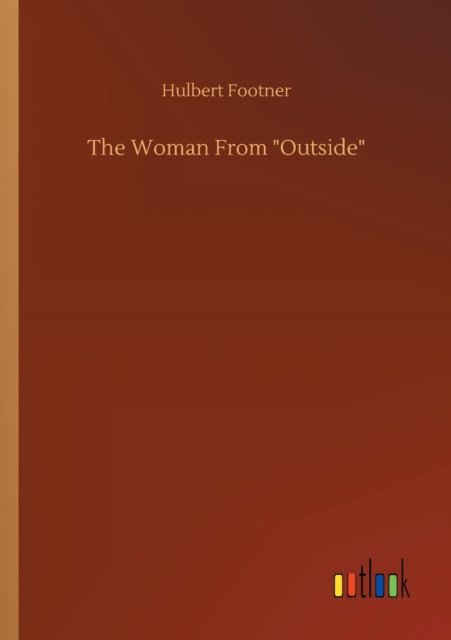 The Woman From Outside - Hulbert Footner - Książki - Outlook Verlag - 9783752319156 - 18 lipca 2020