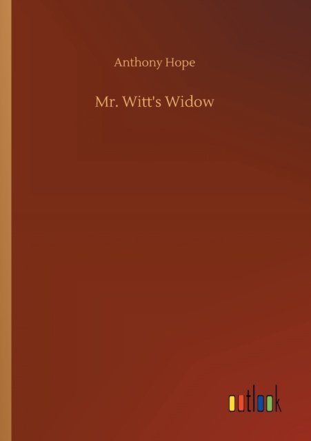 Mr. Witt's Widow - Anthony Hope - Books - Outlook Verlag - 9783752335156 - July 24, 2020