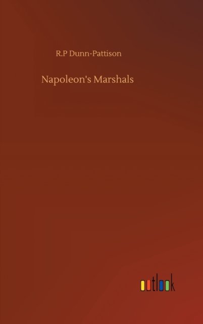 Cover for R P Dunn-Pattison · Napoleon's Marshals (Gebundenes Buch) (2020)