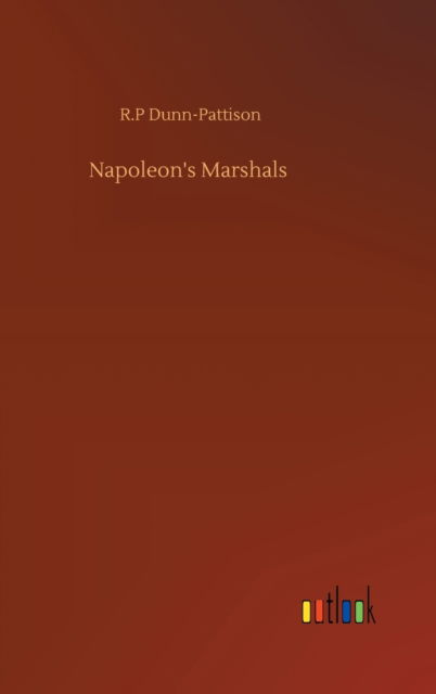 Cover for R P Dunn-Pattison · Napoleon's Marshals (Hardcover Book) (2020)