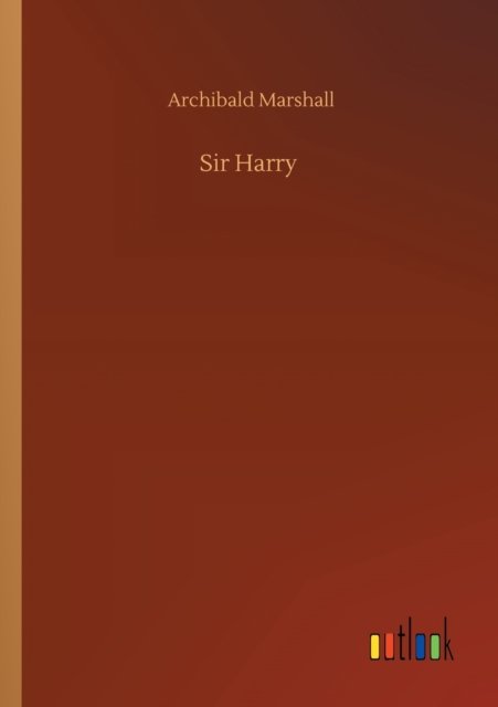 Cover for Archibald Marshall · Sir Harry (Paperback Bog) (2020)