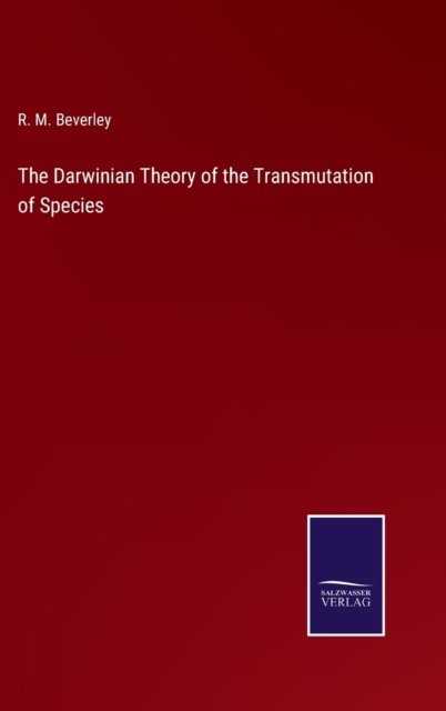 Cover for R M Beverley · The Darwinian Theory of the Transmutation of Species (Gebundenes Buch) (2021)