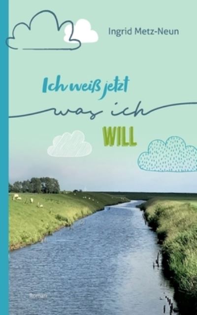 Cover for Metz-Neun · Ich weiß jetzt, was ich will (Book) (2020)