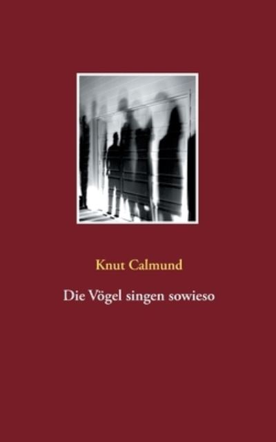 Cover for Knut Calmund · Die Voegel singen sowieso (Paperback Book) (2021)