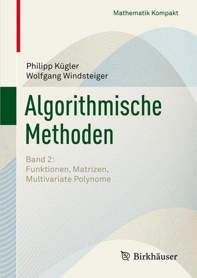 Cover for Philipp Kugler · Algorithmische Methoden: Band 2: Funktionen, Matrizen, Multivariate Polynome - Mathematik Kompakt (Paperback Book) [2012 edition] (2012)