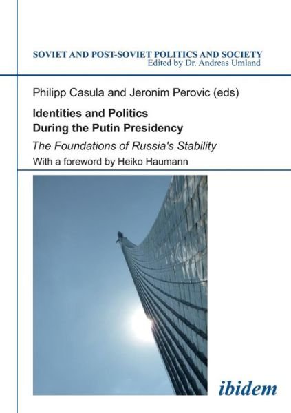 Cover for Philipp Casula · Identities and Politics During the Putin Preside - The Foundations of Russia's Stability - Soviet and Post-Soviet Politics and Society (Paperback Book) (2021)