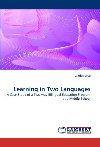 Cover for Gladys Cruz · Learning in Two Languages: a Case Study of a Two-way Bilingual Education Program at a Middle School (Paperback Book) (2010)