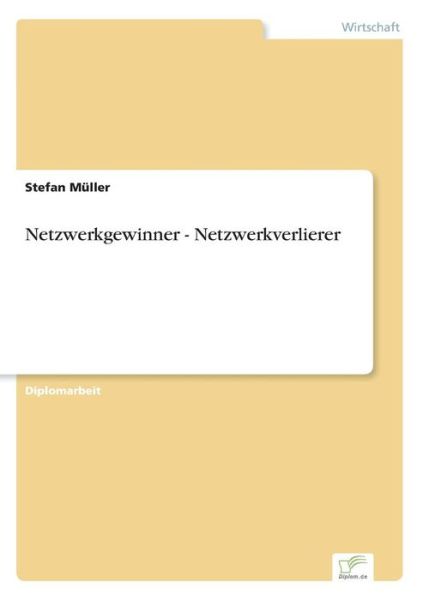 Netzwerkgewinner - Netzwerkverlierer - Stefan Muller - Books - Diplom.de - 9783838619156 - November 25, 1999