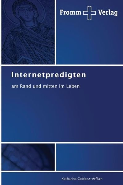 Cover for Katharina Coblenz-arfken · Internetpredigten: Am Rand Und Mitten Im Leben (Taschenbuch) [German edition] (2014)