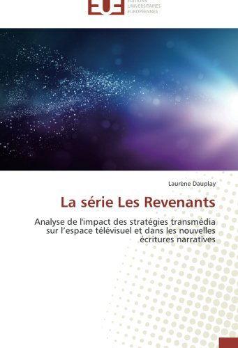 Cover for Laurène Dauplay · La Série Les Revenants: Analyse De L'impact Des Stratégies Transmédia Sur L'espace Télévisuel et Dans Les Nouvelles Écritures Narratives (Paperback Book) [French edition] (2018)