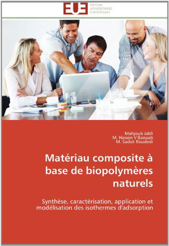 Cover for M. Sadok Roudesli · Matériau Composite À Base De Biopolymères Naturels: Synthèse, Caractérisation, Application et Modélisation Des Isothermes D'adsorption (Paperback Book) [French edition] (2018)