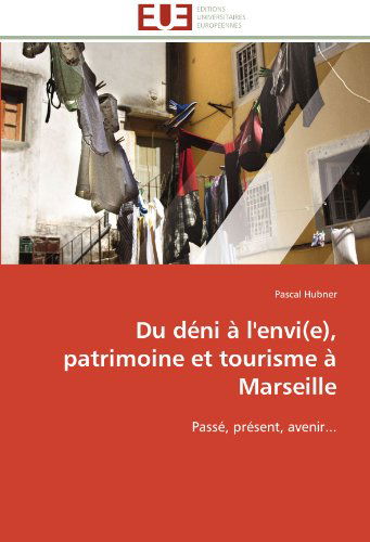 Cover for Pascal Hubner · Du Déni À L'envi (E), Patrimoine et Tourisme À Marseille: Passé, Présent, Avenir... (Paperback Book) [French edition] (2018)