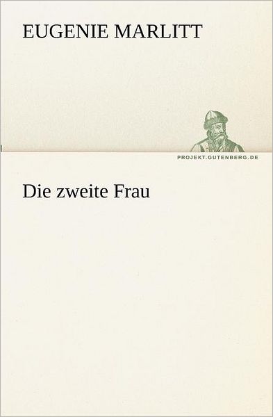 Cover for Eugenie Marlitt · Die Zweite Frau (Tredition Classics) (German Edition) (Paperback Book) [German edition] (2012)