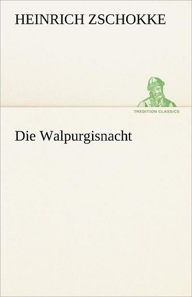 Cover for Heinrich Zschokke · Die Walpurgisnacht (Tredition Classics) (German Edition) (Paperback Book) [German edition] (2012)