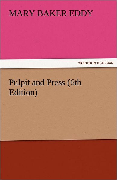 Cover for Mary Baker Eddy · Pulpit and Press (6th Edition) (Tredition Classics) (Taschenbuch) (2011)