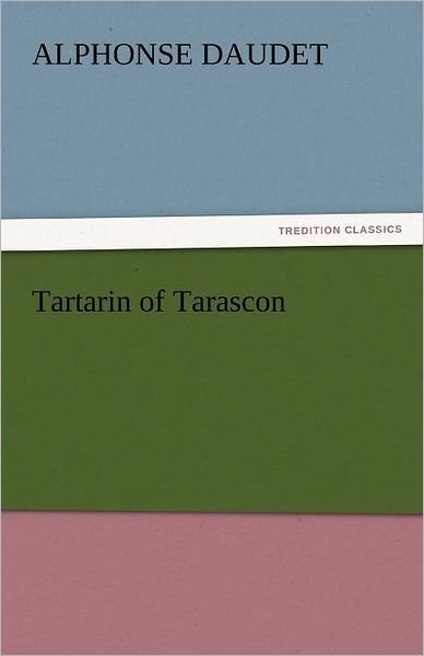 Cover for Alphonse Daudet · Tartarin of Tarascon (Tredition Classics) (Pocketbok) (2011)