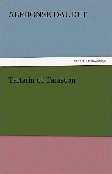 Cover for Alphonse Daudet · Tartarin of Tarascon (Tredition Classics) (Taschenbuch) (2011)