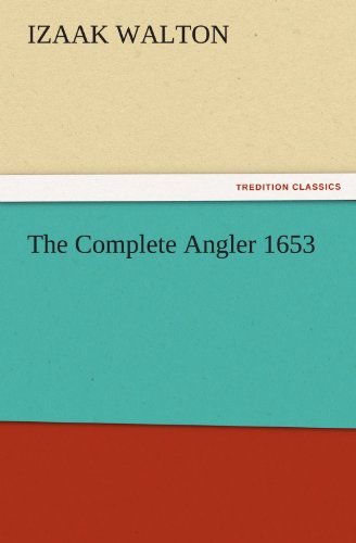 Cover for Izaak Walton · The Complete Angler 1653 (Tredition Classics) (Taschenbuch) (2011)
