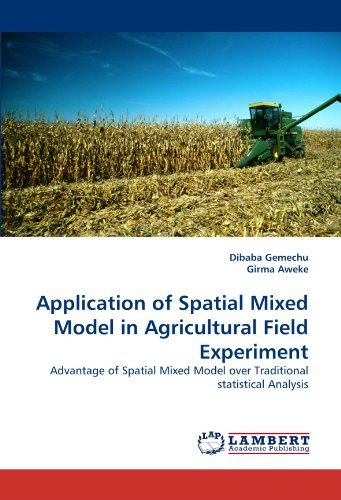 Cover for Girma Aweke · Application of Spatial Mixed Model in Agricultural Field Experiment: Advantage of Spatial Mixed Model over Traditional Statistical Analysis (Paperback Book) (2011)