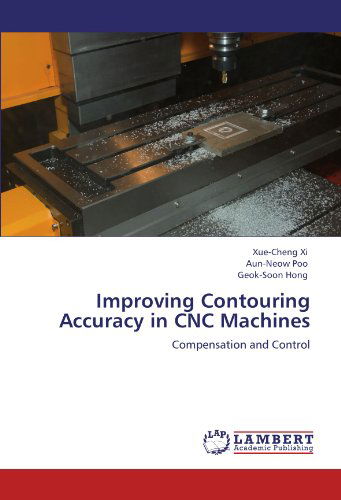 Cover for Geok-soon Hong · Improving Contouring Accuracy in Cnc Machines: Compensation and Control (Pocketbok) (2012)