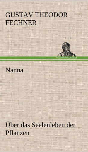 Nanna - Uber Das Seelenleben Der Pflanzen - Gustav Theodor Fechner - Books - TREDITION CLASSICS - 9783847248156 - May 12, 2012