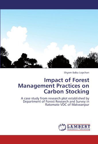 Cover for Shyam Babu Lopchan · Impact of Forest Management Practices on Carbon Stocking: a Case Study from Research Plot Established by Department of Forest Research and Survey in Ratomate Vdc of Makwanpur (Taschenbuch) (2011)