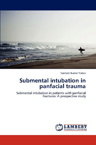 Cover for Santosh Kumar Yadav · Submental Intubation in Panfacial Trauma: Submental Intubation in Patients with Panfacial Fractures: a Prospective Study (Taschenbuch) (2012)