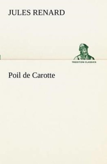 Cover for Jules Renard · Poil De Carotte (Tredition Classics) (French Edition) (Paperback Bog) [French edition] (2012)