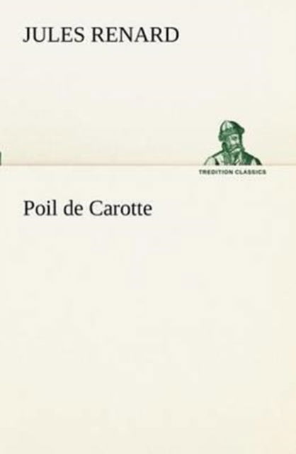 Cover for Jules Renard · Poil De Carotte (Tredition Classics) (French Edition) (Paperback Book) [French edition] (2012)