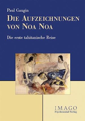 Die Aufzeichnungen von Noa Noa - Paul Gauguin - Books - Psychosozial-Verlag - 9783898064156 - September 1, 2005