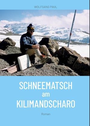 Cover for Wolfgang Paul · Schneematsch am Kilimandscharo (Book) (2024)