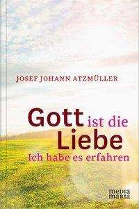 Cover for Atzmüller · Gott ist die Liebe (Bok)