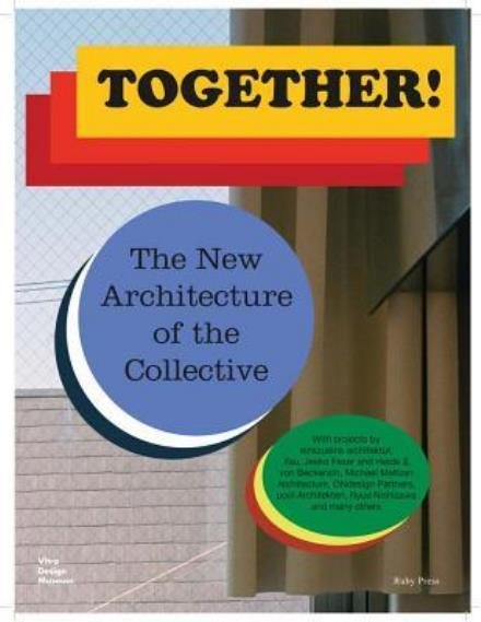 Together! The New Architecture of the Collective - Matthias Muller - Kirjat - Vitra Design Museum - 9783945852156 - torstai 29. kesäkuuta 2017