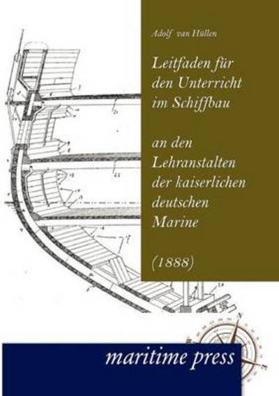 Cover for Adolf Van H Llen · Leitfaden Fur Den Unterricht Im Schiffbau an Den Lehranstalten Der Kaiserlichen Deutschen Marine (Taschenbuch) [German edition] (2012)