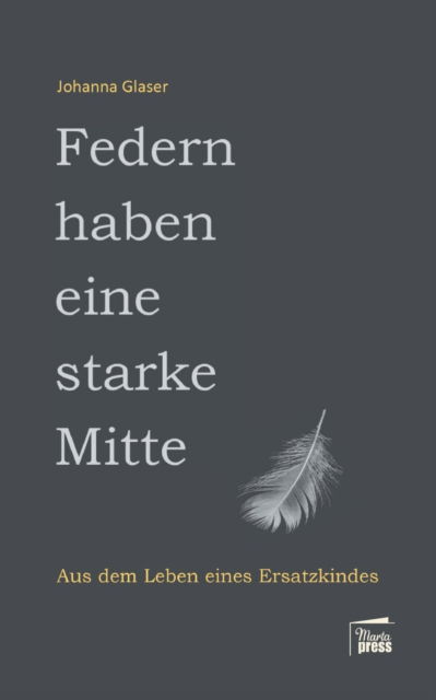 Cover for Johanna Glaser · Federn haben eine starke Mitte: Aus dem Leben eines Ersatzkindes (Pocketbok) (2021)