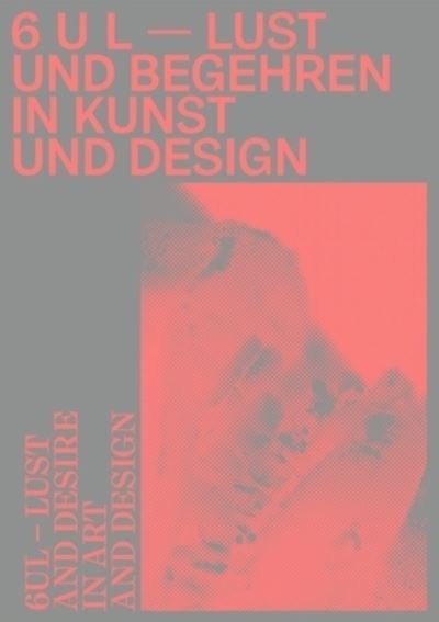 Cover for Clemens Meyer · 6 U L - Lust and Desire in Art and Design (Gebundenes Buch) (2021)