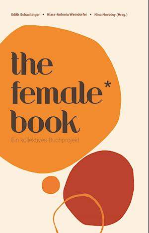 Cover for Edith Schachinger, Klara-Antonia Weindorfer, Nina Novotny (Hrsg.) · The Female* Book (Bok) (2022)