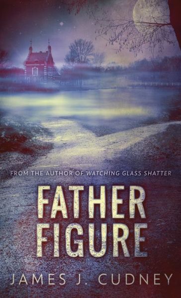 Cover for James J Cudney · Father Figure (Hardcover Book) (2021)