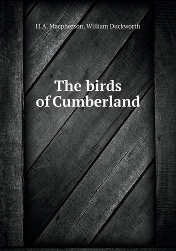 The Birds of Cumberland - William Duckworth - Books - Book on Demand Ltd. - 9785518847156 - October 24, 2013