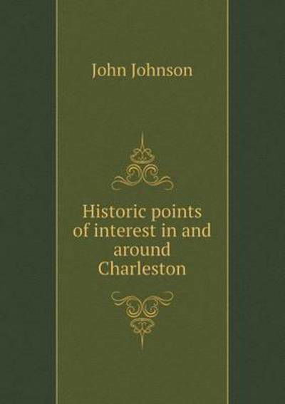 Cover for John Johnson · Historic Points of Interest in and Around Charleston (Paperback Book) (2015)