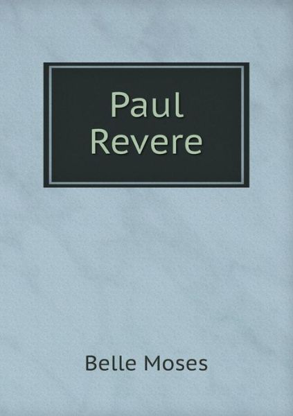 Cover for Belle Moses · Paul Revere (Paperback Book) (2015)